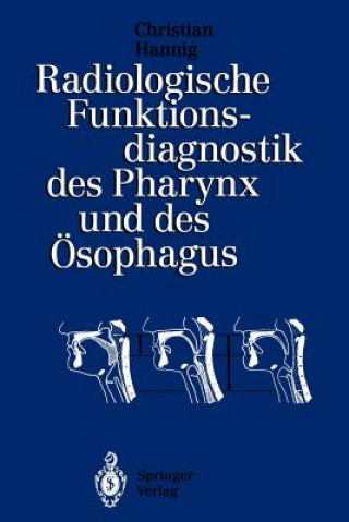 Kniha Radiologische Funktionsdiagnostik Des Pharynx Und Des Osophagus Christian Hannig