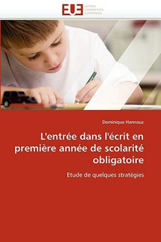 Kniha L''entr e Dans l'' crit En Premi re Ann e de Scolarit  Obligatoire Dominique Hannouz