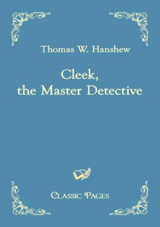 Carte Cleek, the Master Detective Thomas W. Hanshew