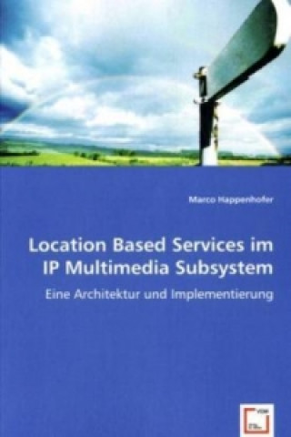 Kniha Location Based Services im IP Multimedia Subsystem Marco Happenhofer