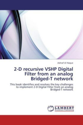 Könyv 2-D recursive VSHP Digital Filter from an analog Bridged-T network Ashraf Ul Haque