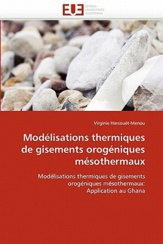 Könyv Mod lisations Thermiques de Gisements Orog niques M sothermaux Virginie Harcouët-Menou