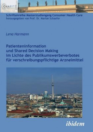 Carte Patienteninformation und Shared Decision Making im Lichte des Publikumswerbeverbotes f r verschreibungspflichtige Arzneimittel. Lena Harmann