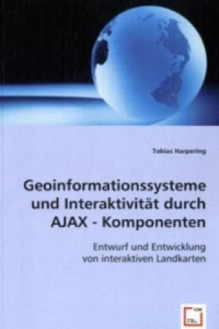 Kniha Geoinformationssysteme und Interaktivität durch AJAX - Komponenten Tobias Harpering