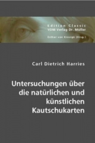 Kniha Untersuchungen über die natürlichen und künstlichen Kautschukarten Carl D. Harries