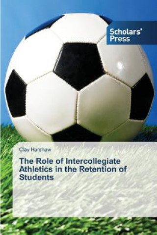 Carte Role of Intercollegiate Athletics in the Retention of Students Clay Harshaw