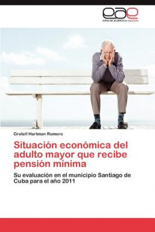 Книга Situacion economica del adulto mayor que recibe pension minima Gretell Hartman Romero