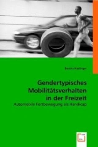 Książka Gendertypisches Mobilitätsverhalten in der Freizeit Beatrix Haslinger