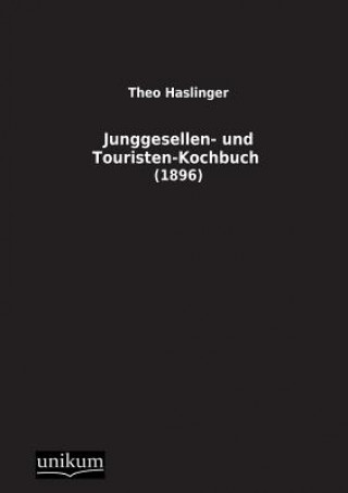 Könyv Junggesellen- Und Touristen-Kochbuch Theo Haslinger