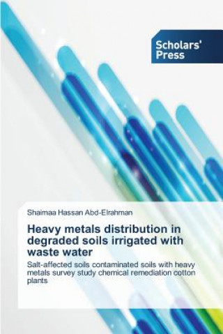 Kniha Heavy metals distribution in degraded soils irrigated with waste water Shaimaa Hassan Abd-Elrahman