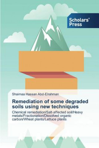 Kniha Remediation of some degraded soils using new techniques Shaimaa Hassan Abd-Elrahman