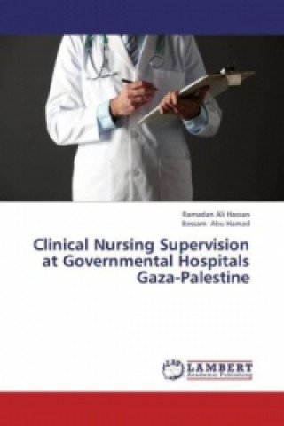 Kniha Clinical Nursing Supervision at Governmental Hospitals Gaza-Palestine Ramadan Ali Hassan