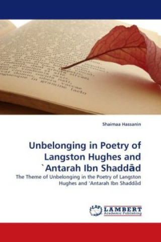 Kniha Unbelonging in Poetry of Langston Hughes and 'Antarah Ibn Shadd d Shaimaa Hassanin