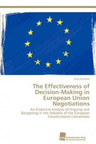 Livre Effectiveness of Decision-Making in European Union Negotiations Arzu Hatakoy