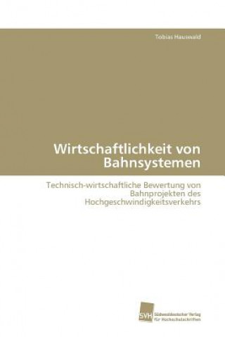 Kniha Wirtschaftlichkeit von Bahnsystemen Tobias Hauswald