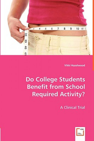 Book Do College Students Benefit from School Required Activity? Vikki Hazelwood