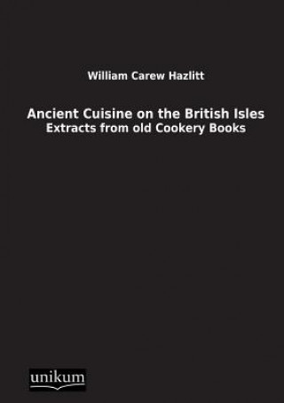 Книга Ancient Cuisine on the British Isles William Carew Hazlitt