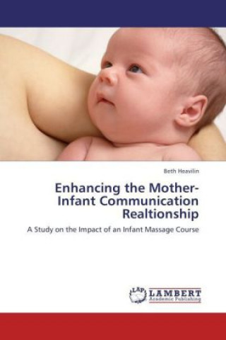 Knjiga Enhancing the Mother-Infant Communication Realtionship Beth Heavilin
