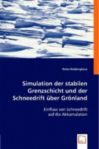 Kniha Simulation der stabilen Grenzschicht und der Schneedrift über Grönland Heike Hebbinghaus