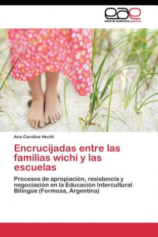 Könyv Encrucijadas entre las familias wichi y las escuelas Ana Carolina Hecht