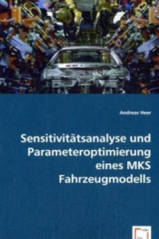Könyv Sensitivitätsanalyse und Parameteroptimierung eines MKS Fahrzeugmodells Andreas Heer