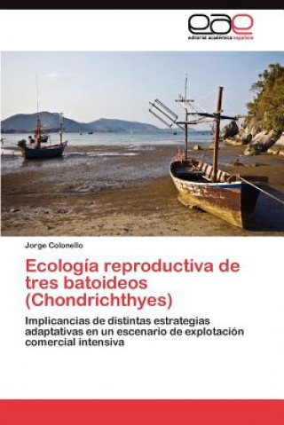 Carte Ecologia reproductiva de tres batoideos (Chondrichthyes) Jorge Colonello