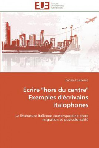 Βιβλίο Ecrire "hors Du Centre" Exemples d' crivains Italophones Daniele Comberiati