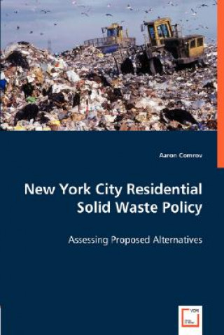 Kniha New York City Residential Solid Waste Policy - Assessing Proposed Alternatives Aaron Comrov