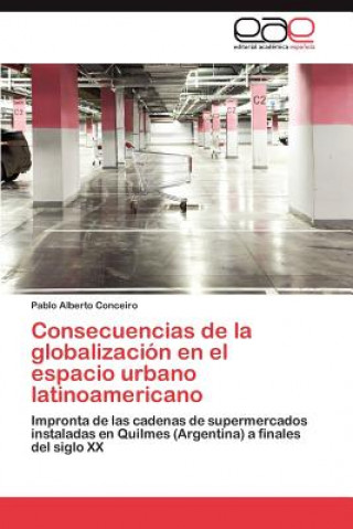 Könyv Consecuencias de La Globalizacion En El Espacio Urbano Latinoamericano Pablo Alberto Conceiro