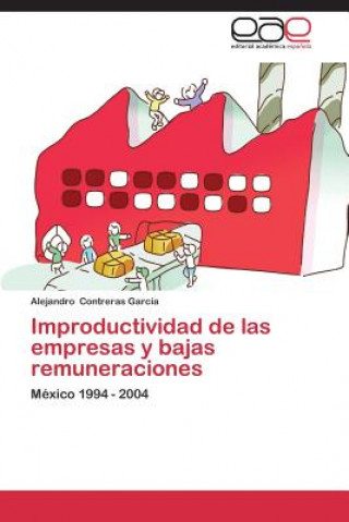 Book Improductividad de las empresas y bajas remuneraciones Alejandro Contreras García