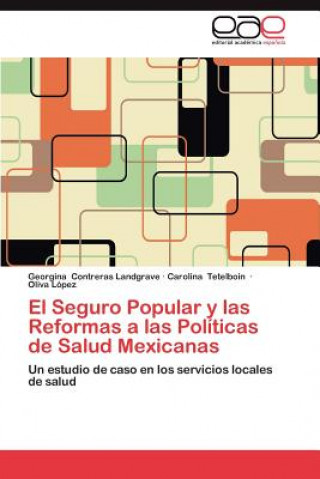 Buch Seguro Popular y Las Reformas a Las Politicas de Salud Mexicanas Georgina Contreras Landgrave