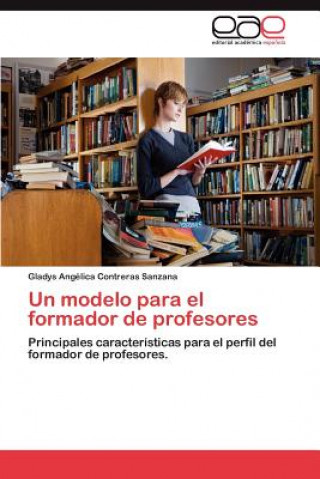 Kniha Modelo Para El Formador de Profesores Gladys Angélica Contreras Sanzana