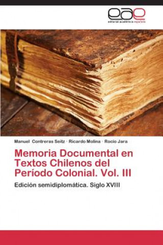 Książka Memoria Documental en Textos Chilenos del Periodo Colonial. Vol. III Manuel Contreras Seitz