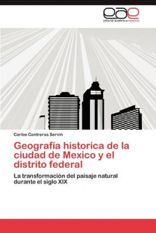 Buch Geografia historica de la ciudad de Mexico y el distrito federal Carlos Contreras Servin