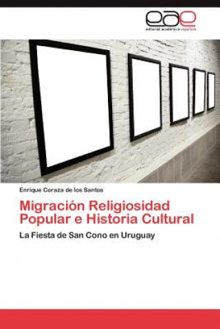 Könyv Migracion Religiosidad Popular E Historia Cultural Enrique Coraza de los Santos