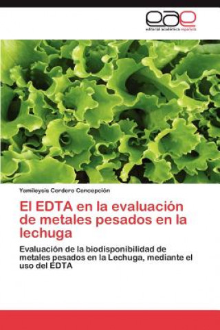 Könyv Edta En La Evaluacion de Metales Pesados En La Lechuga Yamileysis Cordero Concepción