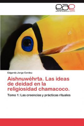 Knjiga Aishnuwehrta. Las ideas de deidad en la religiosidad chamacoco. Edgardo Jorge Cordeu