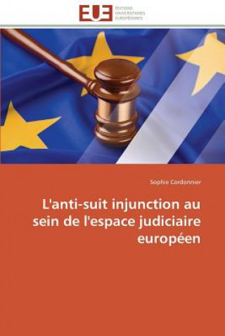 Carte L'Anti-Suit Injunction Au Sein de l'Espace Judiciaire Europ en Sophie Cordonnier