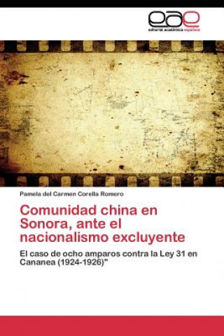 Könyv Comunidad china en Sonora, ante el nacionalismo excluyente Pamela del Carmen Corella Romero