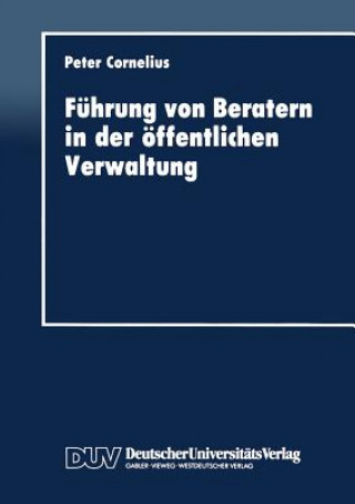 Kniha Fuhrung Von Beratern in Der OEffentlichen Verwaltung Peter Cornelius