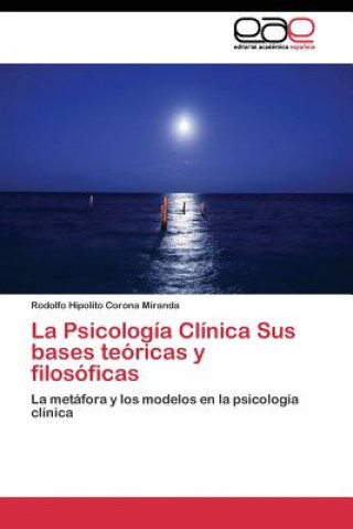 Carte Psicologia Clinica Sus bases teoricas y filosoficas Rodolfo Hipolito Corona Miranda