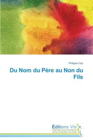 Knjiga Du Nom Du Pere Au Non Du Fils Philippe Corp