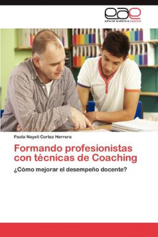 Książka Formando profesionistas con tecnicas de Coaching Paola Nayeli Cortez Herrera