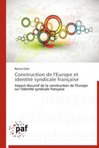 Könyv Construction de l'Europe Et Identite Syndicale Francaise Roland Côté