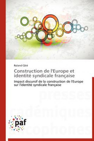 Livre Construction de l'Europe Et Identite Syndicale Francaise Roland Côté