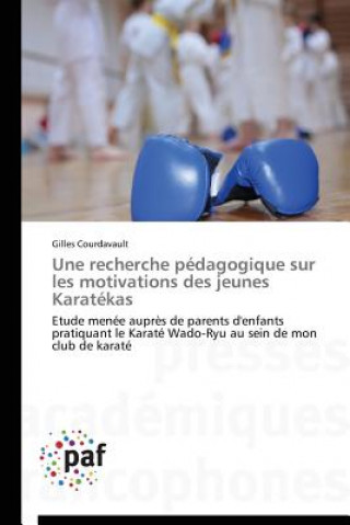 Carte Une Recherche Pedagogique Sur Les Motivations Des Jeunes Karatekas Gilles Courdavault