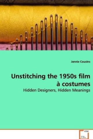Kniha Unstitching the 1950s film à costumes Jennie Cousins