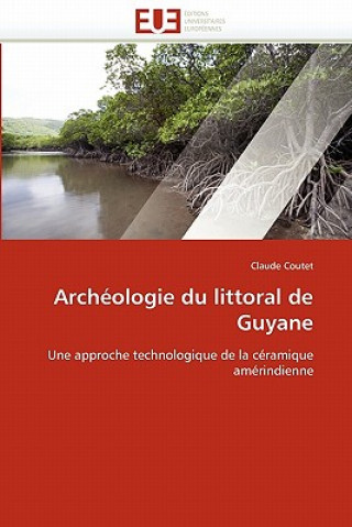 Carte Arch ologie Du Littoral de Guyane Claude Coutet