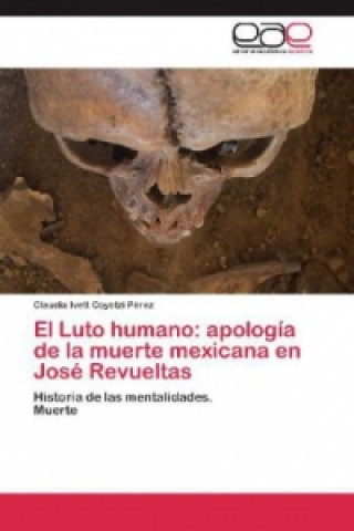 Kniha El Luto humano: apología de la muerte mexicana en José Revueltas Claudia Ivett Coyotzi Pérez