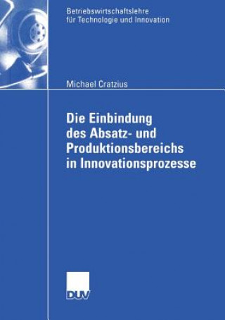 Książka Die Einbindung des Absatz- und Produktionsbereichs in Innovationsprozesse Michael Cratzius